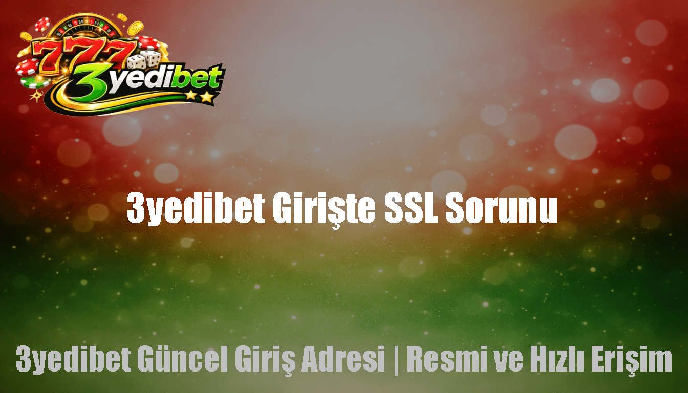 3yedibet Girişte SSL Sorunu