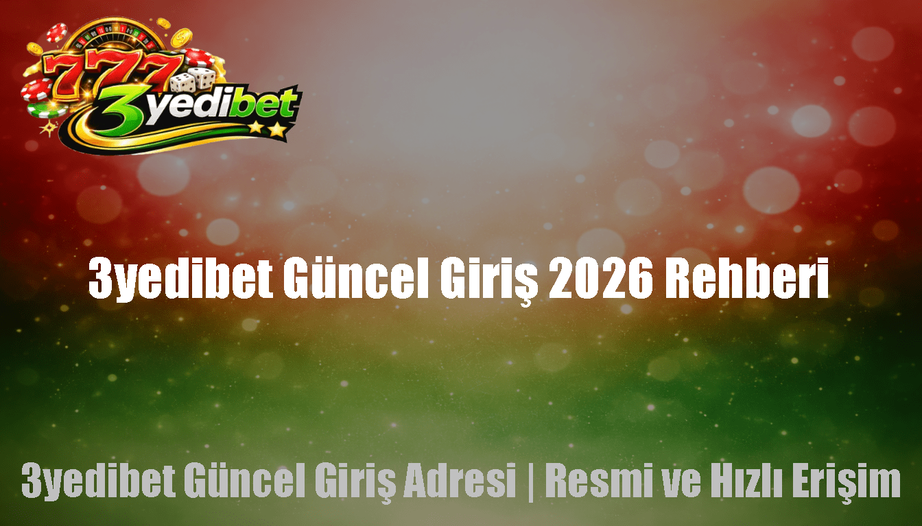 3yedibet Güncel Giriş 2026 Rehberi
