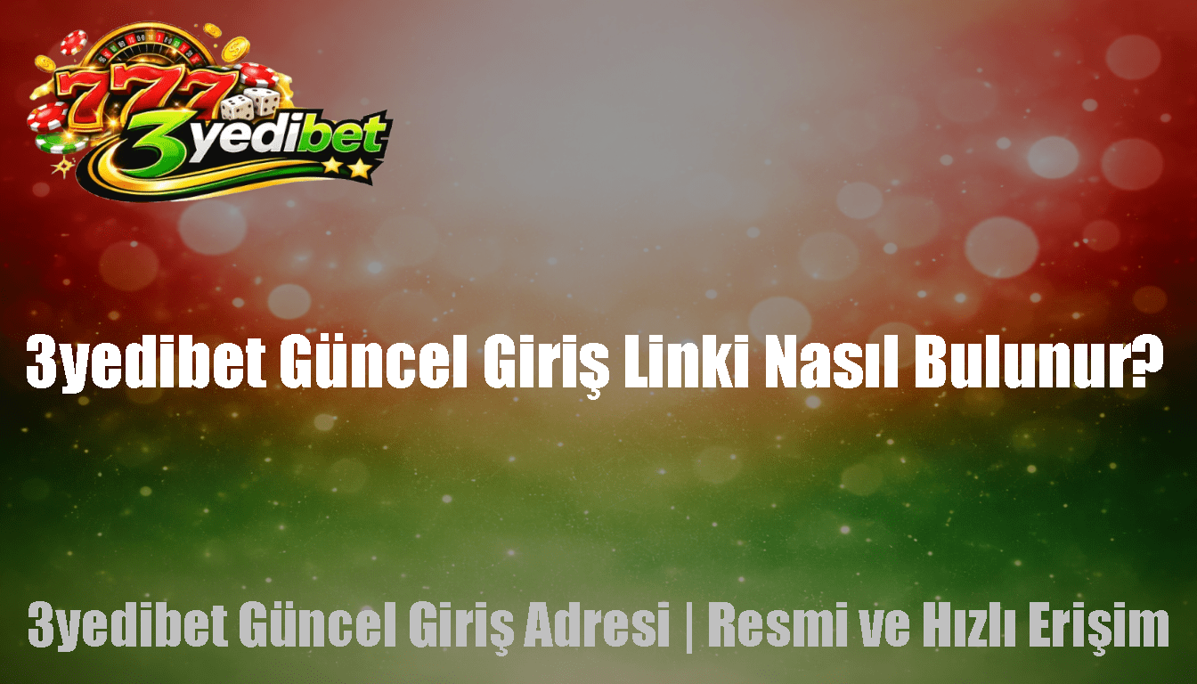 3yedibet Güncel Giriş Linki Nasıl Bulunur
