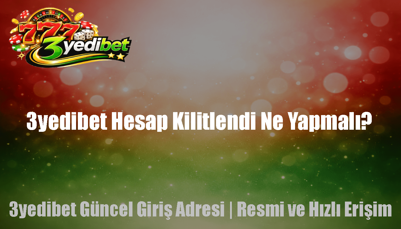 3yedibet Hesap Kilitlendi Ne Yapmalı?