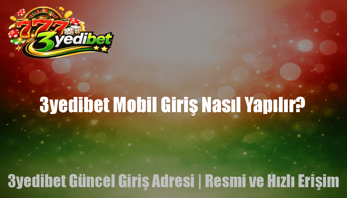 3yedibet Mobil Giriş Nasıl Yapılır