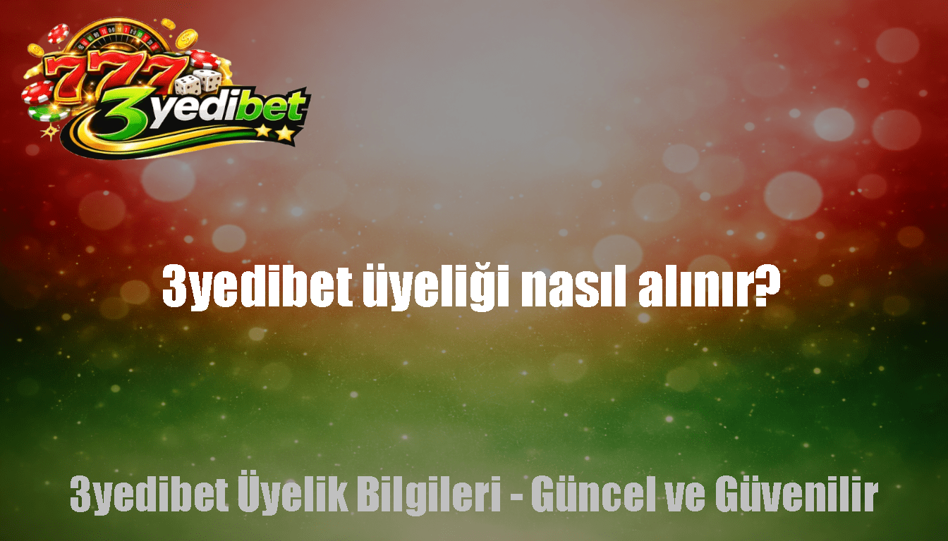 3yedibet üyeliği nasıl alınır?